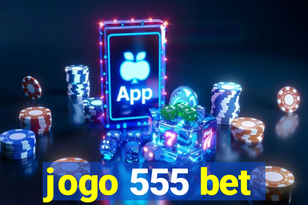 jogo 555 bet